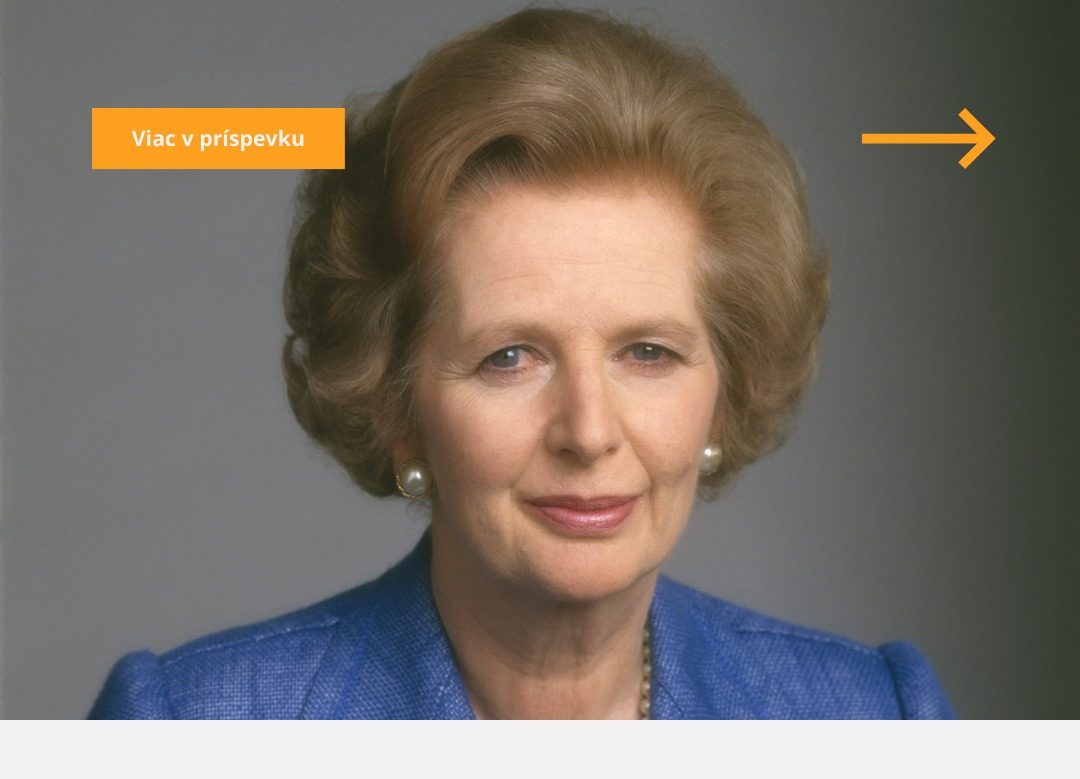 Margaret Thatcher: Kto bola takzvaná Železná dáma?